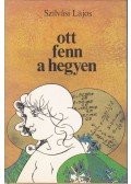 Szilvási Lajos - Ott fenn a hegyen