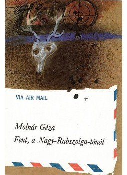 Molnár Géza - Fent, a Nagy-Rabszolga-tónál Molnár Géza - Fent, a Nagy-Rabszolga-tónál, Budapest 1988 antikvár könyv
