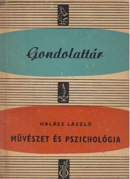 Halász László - Művészet és pszichológia Halász László - Művészet és pszichológia, Budapest 1964 antikvár könyv
