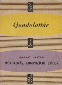 Maksay László - Műalkotás, kompozíció, stílus Maksay László - Műalkotás, kompozíció, stílus, Budapest 1961 antikvár könyv