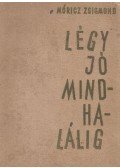 Móricz Zsigmond - Légy jó mindhalálig
