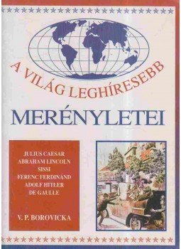 Borovicka, V. P. - A világ leghíresebb merényletei Borovicka, V. P. - A világ leghíresebb merényletei, Budapest 1997 antikvár könyv