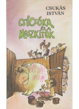 Csukás István - Csicsóka és a moszkitók Csukás István - Csicsóka és a moszkitók, Budapest 1982 antikvár könyv