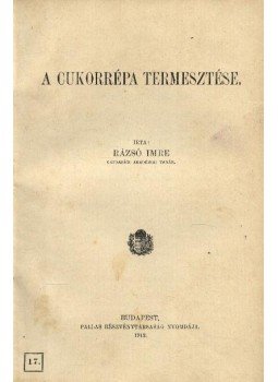 Rázsó Imre - A cukorrépa termesztése Rázsó Imre - A cukorrépa termesztése, Budapest 1912 antikvár könyv