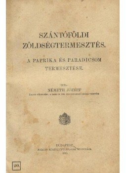 Németh József - Szántóföldi zöldségtermesztés Németh József - Szántóföldi zöldségtermesztés, Budapest 1912 antikvár könyv