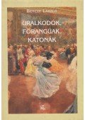 Bencze László - Uralkodók, főrangúak, katonák