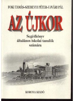 Foki Tamás, Szebenyi Péter, Ujvári Pál - Az újkor Foki Tamás, Szebenyi Péter, Ujvári Pál - Az újkor, Budapest 1999 antikvár könyv