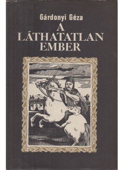 Gárdonyi Géza - A láthatatlan ember Gárdonyi Géza - A láthatatlan ember, Budapest 1980 antikvár könyv