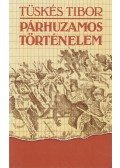 Tüskés Tibor - Párhuzamos történelem