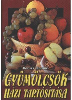 Boruzs Jánosné - Gyümölcsök házi tartósítása Boruzs Jánosné - Gyümölcsök házi tartósítása, Budapest 0 antikvár könyv