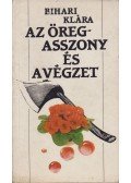 Bihari Klára - Az öregasszony és a végzet
