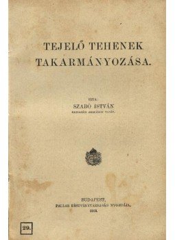 Szabó István - Tejelő tehenek takaramányozása Szabó István - Tejelő tehenek takaramányozása, Budapest 1912 antikvár könyv