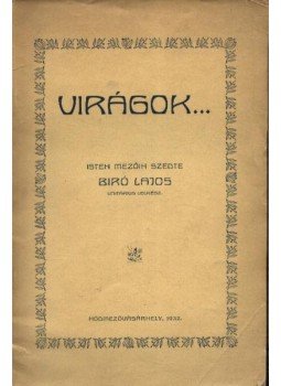 Bíró Lajos - Virágok... Bíró Lajos - Virágok..., Hódmezővásárhely 1932 antikvár könyv