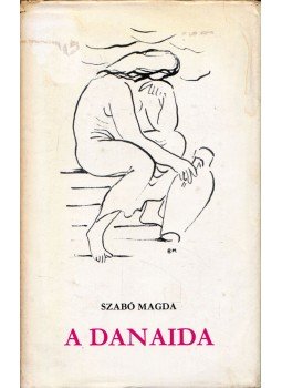 Szabó Magda - A Danaida Szabó Magda - A Danaida, Budapest 1964 antikvár könyv