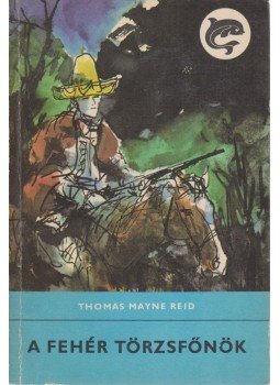 Reid, Thomas Mayne - A fehér törzsfőnök Reid, Thomas Mayne - A fehér törzsfőnök, Budapest 1968 antikvár könyv