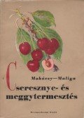 Mohácsy Mátyás,Maliga Pál - Cseresznye- és meggytermesztés