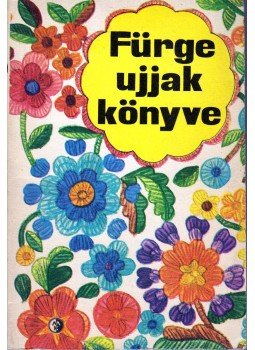 Villányi Emilné (szerk.) - Fürge ujjak könyve 1976. Villányi Emilné (szerk.) - Fürge ujjak könyve 1976., Budapest 1976 antikvár könyv