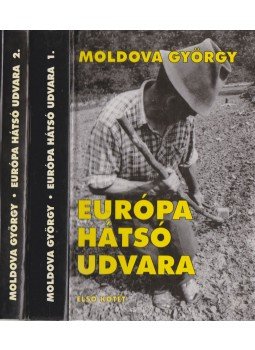 Moldova György - Európa hátsó udvara I-II. Moldova György - Európa hátsó udvara I-II., Budapest 2000 antikvár könyv