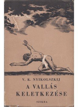 V. K. Nyikolszkij - A vallás keletkezése V. K. Nyikolszkij - A vallás keletkezése, Budapest 1950 antikvár könyv