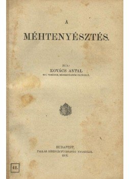 Kovács Antal - A méhtenyésztés Kovács Antal - A méhtenyésztés, Budapest 1920 antikvár könyv