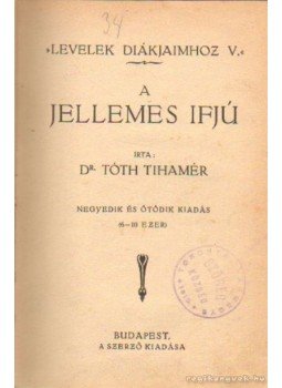 Dr. Tóth Tihamér - A jellemes ifjú Dr. Tóth Tihamér - A jellemes ifjú, Budapest 1924 antikvár könyv