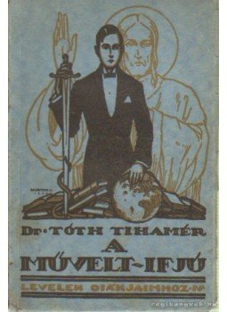 Dr. Tóth Tihamér - A művelt ifjú Dr. Tóth Tihamér - A művelt ifjú, Budapest 1924 antikvár könyv