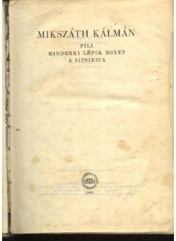 Mikszáth Kálmán - Fili / Mindenki lépik egyet / A Sipsirica Mikszáth Kálmán - Fili / Mindenki lépik egyet / A Sipsirica, Budapest 1961 antikvár könyv