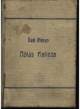 Gaál Mózes - Nótás Katica Gaál Mózes - Nótás Katica, Budapest 1906 antikvár könyv