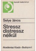 Selye János - Stressz distressz nélkül