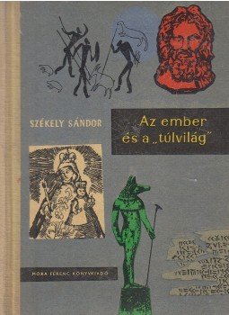 Székely Sándor - Az ember és a "túlvilág" Székely Sándor - Az ember és a "túlvilág", Budapest 1962 antikvár könyv