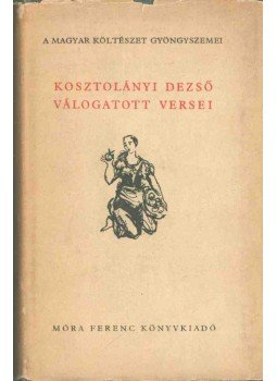 Kosztolányi Dezső - Kosztolányi Dezső válogatott versei Kosztolányi Dezső - Kosztolányi Dezső válogatott versei, Budapest 0 antikvár könyv