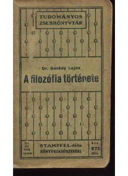 Dr. Serédi Lajos - A filozófia története Dr. Serédi Lajos - A filozófia története, Budapest 1910 antikvár könyv