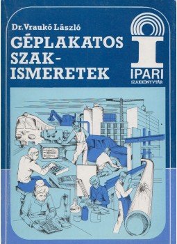 Dr. Vraukó László - Géplakatos szakismeretek Dr. Vraukó László - Géplakatos szakismeretek, Budapest 1987 antikvár könyv