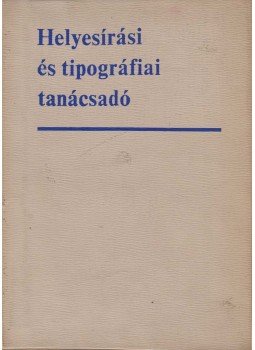 Timkó György (szerk.) - Helyesírási és tipográfiai tanácsadó, Budapest 1972 antikvár könyv