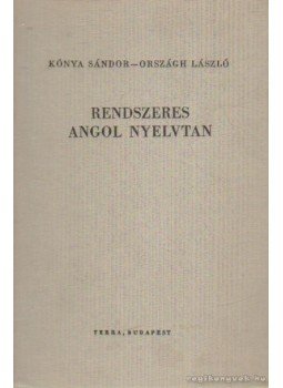 Országh László, Kónya Sándor - Rendszeres angol nyelvtan Országh László, Kónya Sándor - Rendszeres angol nyelvtan, Budapest 1985 antikvár könyv