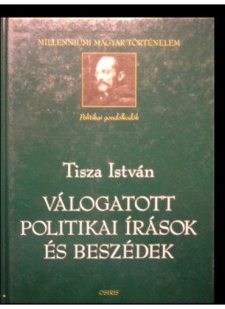 Tisza István - Válogatott politikai írások és beszédek Tisza István - Válogatott politikai írások és beszédek, Budapest 2003 antikvár könyv