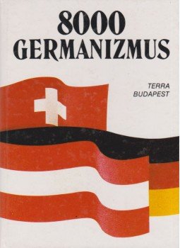 Rátz Ottó, Ármósné Eisenbarth Magda - 8000 germanizmus Rátz Ottó, Ármósné Eisenbarth Magda - 8000 germanizmus, Budapest 1992 antikvár könyv