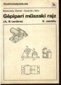 Szatmáry Béla,Dr. Biszterszky Elemér - Gépipari műszaki rajz (A, B variáns)