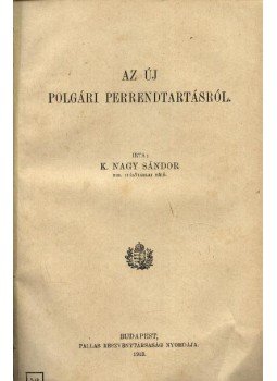 K. Nagy Sándor - Az új polgári perrendtartásról K. Nagy Sándor - Az új polgári perrendtartásról, Budapest 1913 antikvár könyv