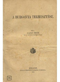 Rázsó Imre - A burgonya termesztése Rázsó Imre - A burgonya termesztése, Budapest 1912 antikvár könyv