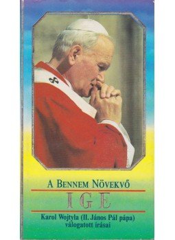 II. János Pál - A bennem növekvő ige II. János Pál - A bennem növekvő ige, Budapest 1990 antikvár könyv