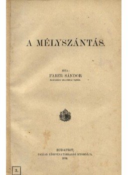 Faber Sándor - A mélyszántás Faber Sándor - A mélyszántás, Budapest 1912 antikvár könyv