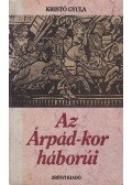 Kristó Gyula - Az Árpád-kor háborúi