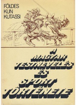 Földes Éva, Kun László, Kutassi László - A magyar testnevelés és sport története Földes Éva, Kun László, Kutassi László - A magyar testnevelés és sport története, Budapest 1977 antikvár könyv