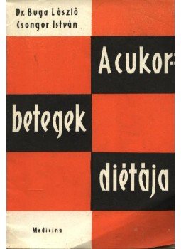Dr. Buga László - A cukorbetegek diétája Dr. Buga László - A cukorbetegek diétája, Budapest 1963 antikvár könyv
