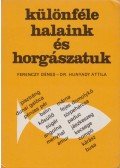 Ferenczy Dénes,Hunyady Attila - Különféle halaink és horgászatuk