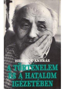 Hegedűs András - A történelem és a hatalom igézetében Hegedűs András - A történelem és a hatalom igézetében, Budapest 1988 antikvár könyv