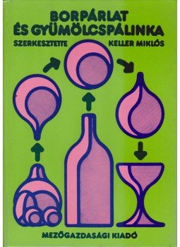 Keller Miklós - Borpárlat és gyümölcspálinka Keller Miklós - Borpárlat és gyümölcspálinka, Budapest 1977 antikvár könyv