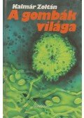Kalmár Zoltán - A gombák világa