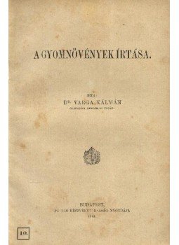 Dr. Varga Kálmán - A gyomnövények irtása Dr. Varga Kálmán - A gyomnövények irtása, Budapest 1912 antikvár könyv